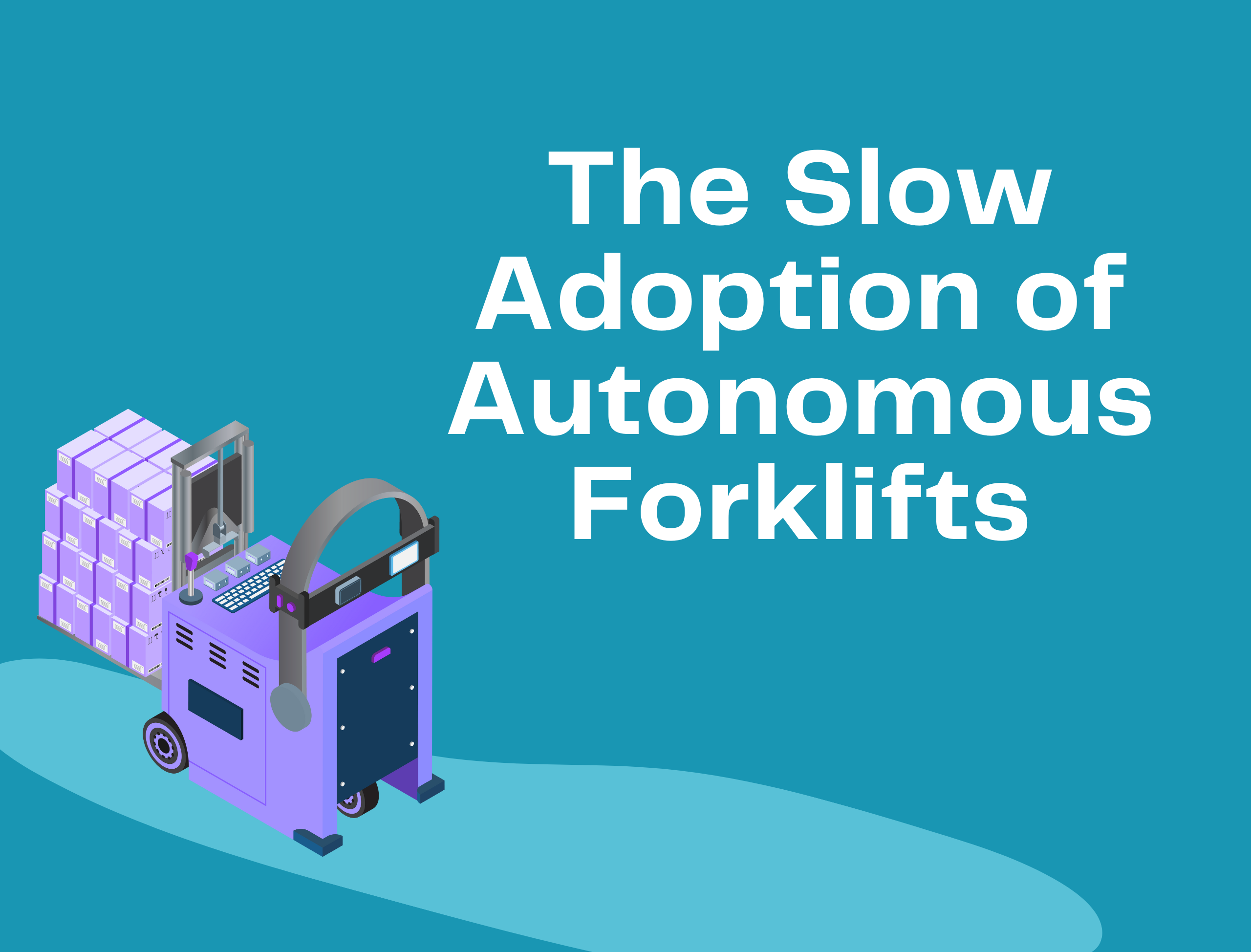 Slow Adoption of Autonomous Forklifts: Navigating the Warehouse Automation Challenges